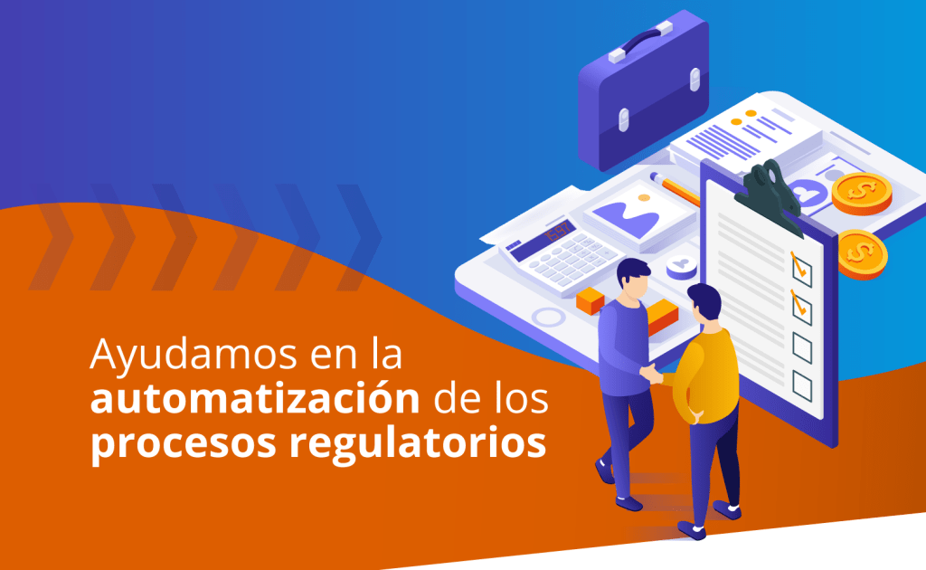 Ayudamos en la automatización de los procesos regulatorios