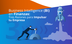 Business Intelligence (BI) en Finanzas: Tres Razones para Impulsartu Empresa