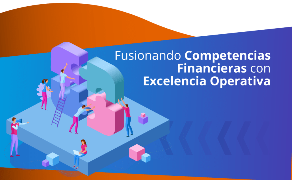 Fusionando Competencias Financieras con Excelencia Operativa