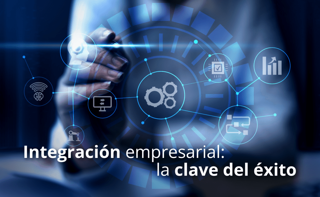 Integración empresarial: la clave del éxito