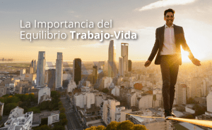 La importancia del equilibrio trabajo-vida